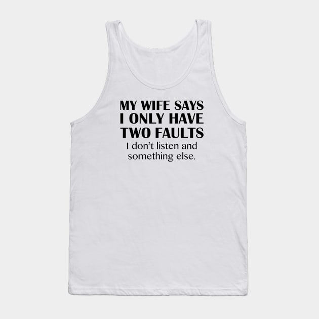 My Wife Says I Have Two Faults Tank Top by AmazingVision